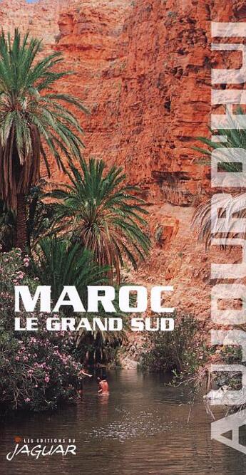 Couverture du livre « Maroc, Le Grand Sud Aujourd'Hui » de Soreau/Frederic aux éditions Jaguar