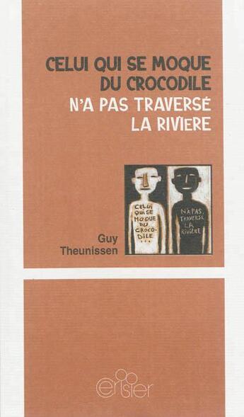 Couverture du livre « Celui qui se moque du crocodile n'a pas traversé la rivière » de Guy Theunissen aux éditions Editions Du Cerisier