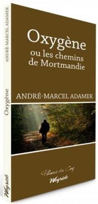 Couverture du livre « Oxygène ou les chemins de Mortmandie » de André-Marcel Adamek aux éditions Weyrich