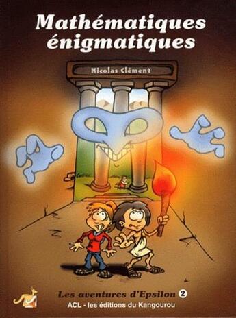 Couverture du livre « Les aventures d'Epsilon t.2 ; mathématiques énigmatiques » de Clement Nicolas aux éditions Acl - Editions Du Kangourou