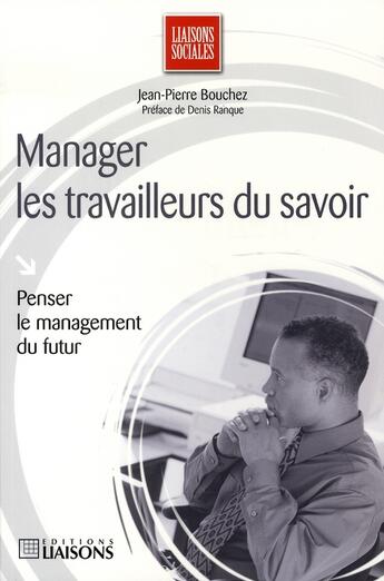 Couverture du livre « Manager les travailleurs du savoir » de Jean-Pierre Bouchez aux éditions Liaisons