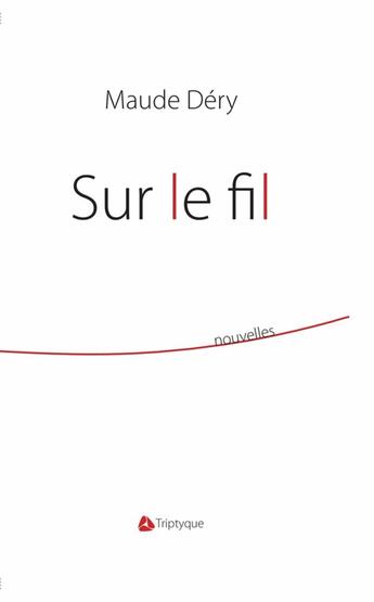 Couverture du livre « Sur le fil » de Maude Dery aux éditions Triptyque