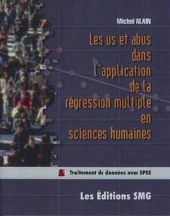 Couverture du livre « Les us et abus dans l'application de la régression multiple en sciences humaines (avec CD-Rom fichiers Excel et SPSS) » de Alain-Michel aux éditions Smg