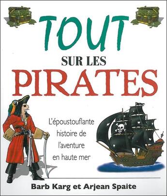 Couverture du livre « Tout sur les pirates ; l'époustouflante histoire de l'aventure en haute mer » de Barb Karg et Arjean Spaite aux éditions Ada