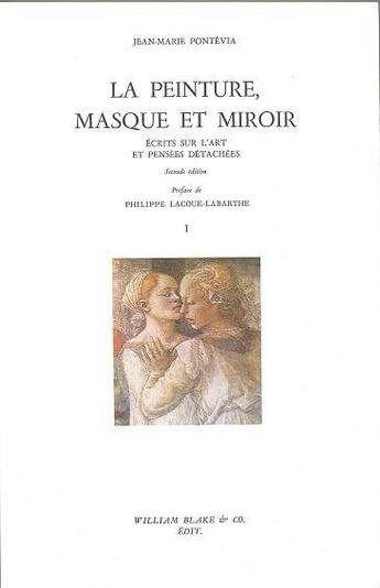 Couverture du livre « Écrits sur l'art et pensées détachées t.1 ; la peinture, masque et miroir (2e édition) » de Jean-Marie Pontevia aux éditions William Blake & Co