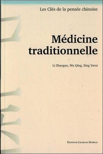 Couverture du livre « Médecine traditionnelle » de Li Zhaoguo et Wu Qing et Xing Yurui aux éditions Charles Moreau