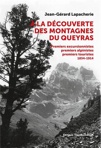 Couverture du livre « À la découverte des montagnes du Queyras ; premiers excursionnistes, premiers alpinistes, premiers touristes. 1834-1914 » de Jean-Gerard Lapacherie aux éditions Transhumances