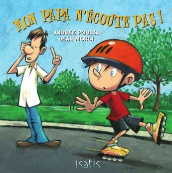 Couverture du livre « Mon papa n'écoute pas ! » de Andree Poulin et Jean Morin aux éditions Isatis