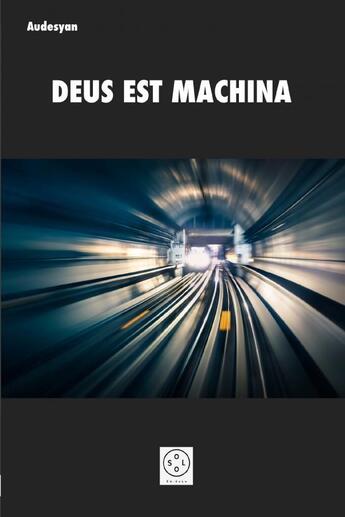 Couverture du livre « Deus Est Machina » de Audesyan aux éditions Thebookedition.com