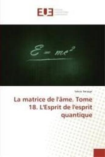 Couverture du livre « La matrice de l'ame. tome 18. l'esprit de l'esprit quantique » de Sekou Sanogo aux éditions Editions Universitaires Europeennes