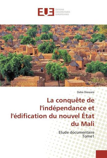 Couverture du livre « La conquete de l'independance et l'edification du nouvel etat du mali » de Diawara Daba aux éditions Editions Universitaires Europeennes