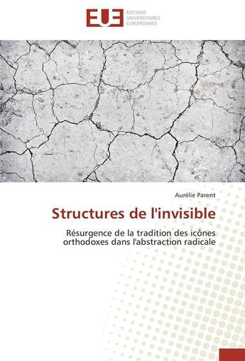 Couverture du livre « Structures de l'invisible » de Parent-A aux éditions Editions Universitaires Europeennes