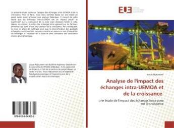 Couverture du livre « Analyse de l'impact des échanges intra-UEMOA et de la croissance : une étude de l'impact des échanges intra-zone sur la croissance » de Josué Adjoumani aux éditions Editions Universitaires Europeennes