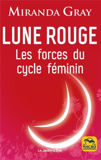 Couverture du livre « Lune rouge ; les forces du cycle féminin (4e édition) » de Miranda Gray aux éditions Macro Editions