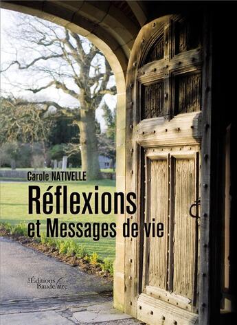 Couverture du livre « Réflexions et messages de vie » de Carole Nativelle aux éditions Baudelaire