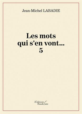 Couverture du livre « Les mots qui s'en vont... Tome 5 » de Jean-Michel Labadie aux éditions Baudelaire