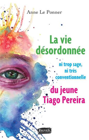 Couverture du livre « La vie désordonnée ; ni trop sage ni tres conventionnelle, du jeune Tiago Perreira » de Anne Le Ponner aux éditions Fauves