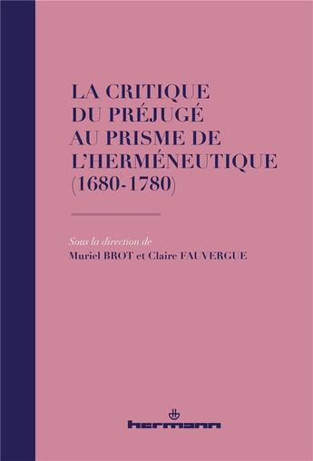 Couverture du livre « La critique du prejuge au prisme de l'hermeneutique - (1680-1780) » de Muriel Brot aux éditions Hermann