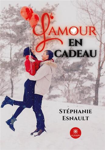 Couverture du livre « L'amour en cadeau » de Esnault Stephanie aux éditions Le Lys Bleu