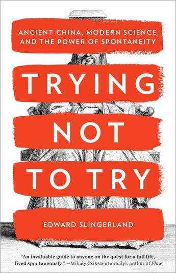 Couverture du livre « TRYING NOT TO TRY - ANCIENT CHINA, MODERN SCIENCE, AND THE POWER OF SPONTANEITY » de Edward Slingerland aux éditions Broadway Books