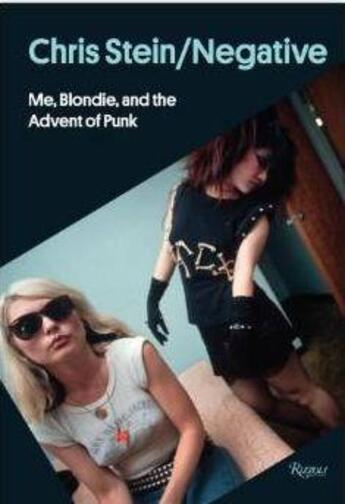 Couverture du livre « Chris stein/negative - me blondie and the advent of punk » de Stein aux éditions Rizzoli