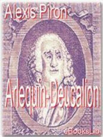 Couverture du livre « Arlequin-Deucalion » de Alexis Piron aux éditions Ebookslib