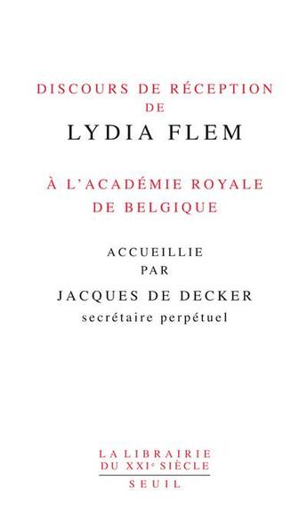 Couverture du livre « Discours de réception de Lydia Flem à l'Académie royale de Belgique » de Lydia Flem et Jacques De Decker aux éditions Seuil