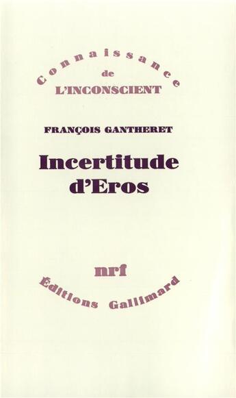 Couverture du livre « Incertitude d'Éros » de Francois Gantheret aux éditions Gallimard