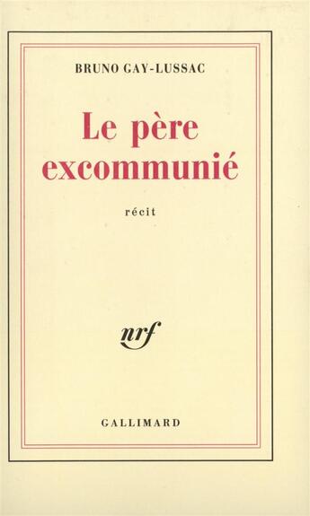 Couverture du livre « Le pere excommunie » de Bruno Gay-Lussac aux éditions Gallimard