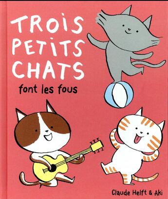 Couverture du livre « Trois petits chats : font les fous » de Aki et Claude Helft aux éditions Gallimard Jeunesse Giboulees