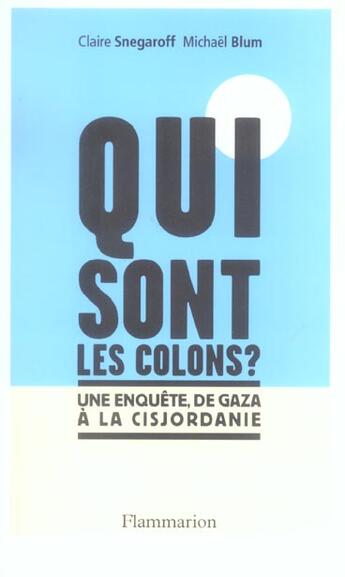 Couverture du livre « Qui sont les colons ? : une enquête de Gaza à la Cisjordanie » de Claire Snegaroff aux éditions Flammarion