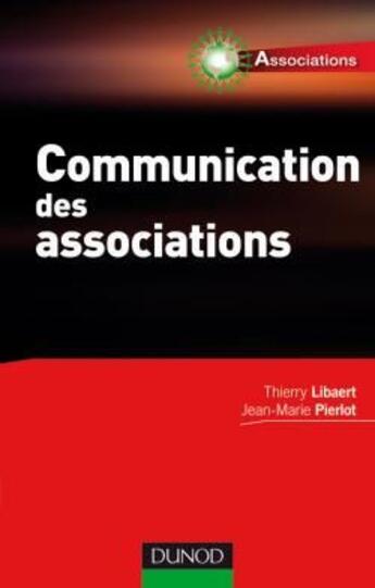 Couverture du livre « Communication des associations » de Thierry Libaert et Jean-Marie Pierlot aux éditions Dunod