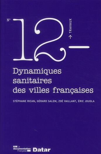 Couverture du livre « TRAVAUX (DIACT) T.12 ; dynamiques sanitaires des villes francaises » de Gerard Salem et Stephane Rican et Zoe Vaillant et Eric Jougla aux éditions Documentation Francaise