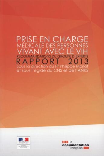 Couverture du livre « Prise en charge médicale des personnes infectées par le VIH (rapport 2013) : recommandations du groupe d'experts » de Philippe Morlat aux éditions Documentation Francaise