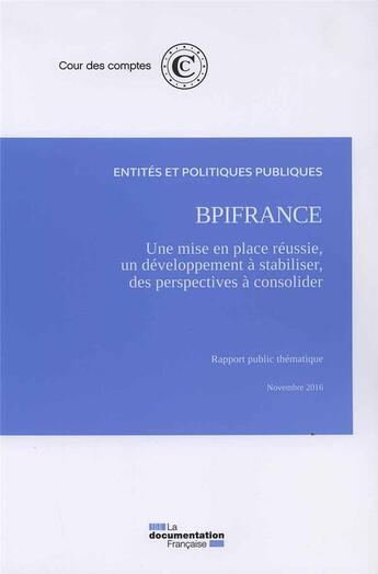 Couverture du livre « Bpifrance : une mise en place réussie, un développement à stabiliser, des perspectives financières à consolider » de Cour Des Comptes aux éditions Documentation Francaise