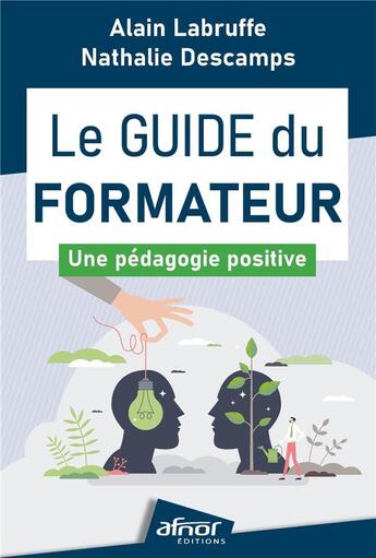 Couverture du livre « Le guide du formateur : Une pédagogie positive » de Alain Labruffe et Nathalie Descamps aux éditions Afnor