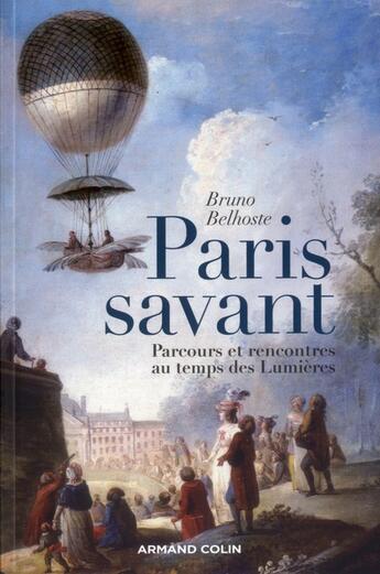 Couverture du livre « Paris savant ; parcours et rencontres au temps des Lumières » de Belhoste/Bruno aux éditions Armand Colin