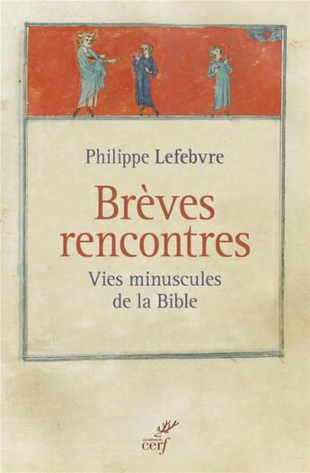 Couverture du livre « Brèves rencontres ; vies minuscules de la Bible » de Philippe Lefebvre aux éditions Cerf