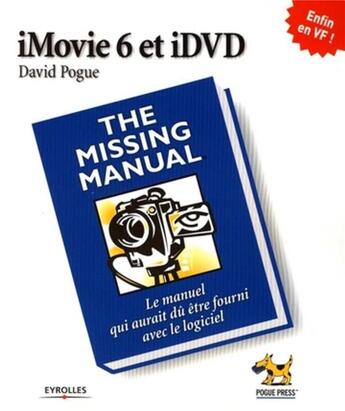 Couverture du livre « Imovie 6 et idvd 6. the missing manual le manuel qui aurait du etre fourni avec » de Pogue D. aux éditions Eyrolles