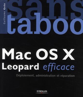 Couverture du livre « Mac os x leopard efficace. deploiement, administration et reparation » de Guillaume Gete aux éditions Eyrolles