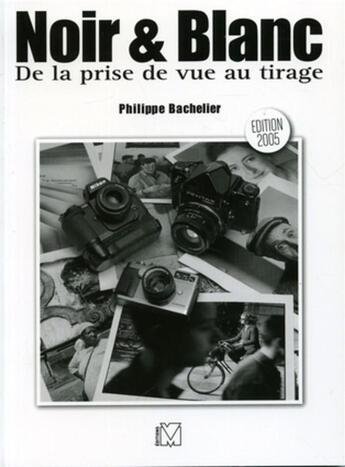 Couverture du livre « Noir & blanc de la prise de vue au tirage » de Philippe Bachelier aux éditions Vm