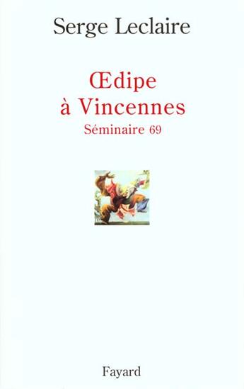 Couverture du livre « Oedipe à Vincennes : Séminaire 69 » de Serge Leclaire aux éditions Fayard