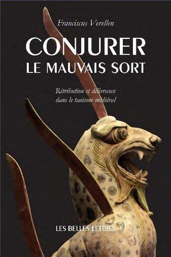 Couverture du livre « Conjurer le mauvais sort ; rétribution et délivrance dans le taoïsme médieval » de Franciscus Verellen aux éditions Belles Lettres