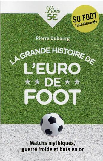 Couverture du livre « La grande histoire de l'Euro de foot : matchs mythiques, guerre froide et buts en or » de Pierre Dubourg aux éditions J'ai Lu