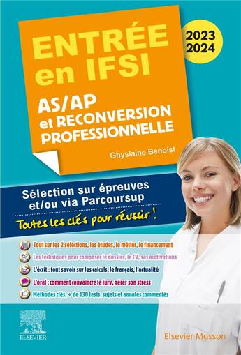 Couverture du livre « Entrée en IFSI : AS/AP et reconversion professionnelle ; sélection sur épreuves et/ou via Parcoursup ; toutes les clés pour réussir ! (édition 2023/2024) » de Ghyslaine Benoist aux éditions Elsevier-masson