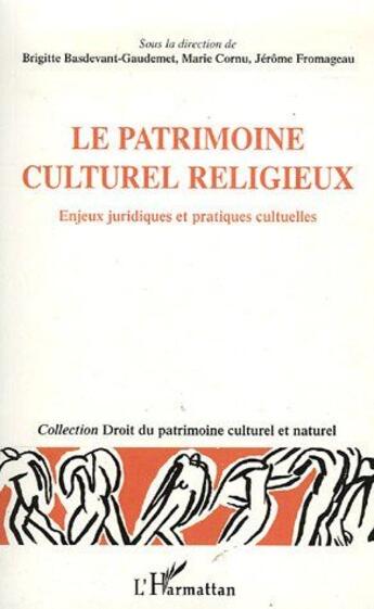 Couverture du livre « Le patrimoine culturel religieux ; enjeux juridiques et pratiques culturelles » de Jerome Fromageau et Marie Cornu et Brigitte Basdevant-Gaudemet aux éditions L'harmattan