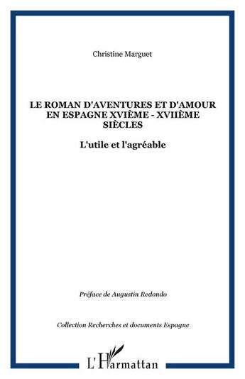 Couverture du livre « Le roman d'aventures et d'amour en espagne xvieme - xviieme siecles - l'utile et l'agreable » de Christine Marguet aux éditions Editions L'harmattan