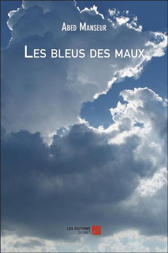 Couverture du livre « Les bleus des maux » de Manseur Abed aux éditions Editions Du Net