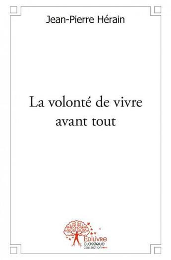 Couverture du livre « La volonte de vivre avant tout » de Herain Jean-Pierre aux éditions Edilivre