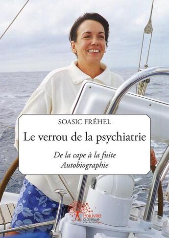 Couverture du livre « Le verrou de la psychiatrie ; de la cape à la fuite ; autobiographie » de Soasic Frehel aux éditions Edilivre